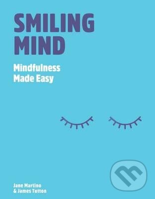 Kniha: Smiling Mind (James Tutton a Jane Martino). Hardie Grant, 2016 Kniha: Smiling Mind (James Tutton a Jane Martino). Hardie Grant, 2016