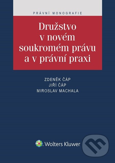 E-kniha: Družstvo v novém soukromém právu a v právní praxi (Jiří Čáp, Miroslav Machala a Zdeněk Čáp). Wolters Kluwer, 2016 E-kniha: Družstvo v novém soukromém právu a v právní praxi (Jiří Čáp, Miroslav Machala a Zdeněk Čáp). Wolters Kluwer, 2016
