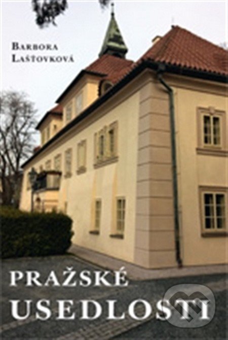 Kniha: Pražské usedlosti (Barbora Lašťovková). Post Scriptum, 2016 Kniha: Pražské usedlosti (Barbora Lašťovková). Post Scriptum, 2016
