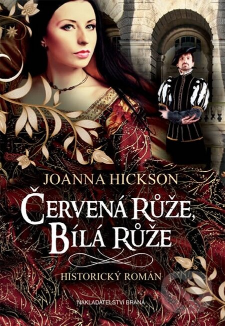 Kniha: Červená růže, bílá růže (Joanna Hickson). Brána, 2016 Kniha: Červená růže, bílá růže (Joanna Hickson). Brána, 2016