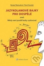 Kniha: Jazykolamové bajky pro dospělé (Pavel Koutský a Renata Škaloudová). Wolters Kluwer ČR, 2016 Kniha: Jazykolamové bajky pro dospělé (Pavel Koutský a Renata Škaloudová). Wolters Kluwer ČR, 2016