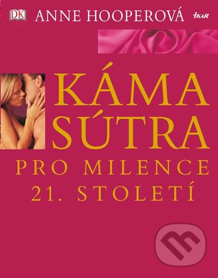 Kniha: Kámasútra pro milence 21. století (Anne Hooper). Ikar CZ, 2016 Kniha: Kámasútra pro milence 21. století (Anne Hooper). Ikar CZ, 2016
