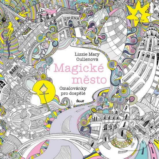 Kniha: Magické město - Omalovánky pro dospělé (Lizzie Mary Cullen). Ikar CZ, 2016 Kniha: Magické město - Omalovánky pro dospělé (Lizzie Mary Cullen). Ikar CZ, 2016