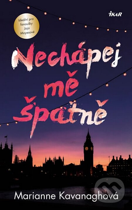 Kniha: Nechápej mě špatně (Marianne Kavanagh). Ikar CZ, 2016 Kniha: Nechápej mě špatně (Marianne Kavanagh). Ikar CZ, 2016
