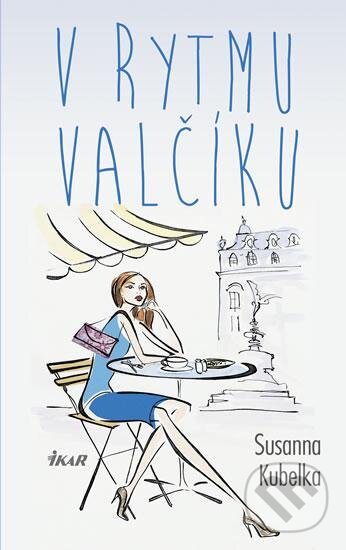 Kniha: V rytmu valčíku (Susanna Kubelka). Ikar CZ, 2016 Kniha: V rytmu valčíku (Susanna Kubelka). Ikar CZ, 2016