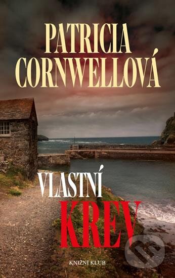 Kniha: Vlastní krev (Patricia Cornwell). Knižní klub, 2016 Kniha: Vlastní krev (Patricia Cornwell). Knižní klub, 2016