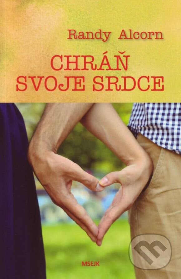 Kniha: Chráň svoje srdce (Randy Alcorn). Misijná spoločnosť evanjelia Ježiša Krista, 2016 Kniha: Chráň svoje srdce (Randy Alcorn). Misijná spoločnosť evanjelia Ježiša Krista, 2016