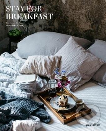 Kniha: Stay for Breakfast (Gestalten Verlag). Gestalten Verlag, 2017 Kniha: Stay for Breakfast (Gestalten Verlag). Gestalten Verlag, 2017