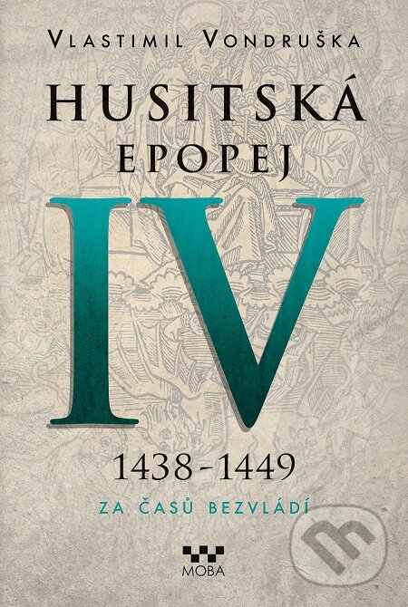 E-kniha: Husitská epopej IV (1438 - 1449) (Vlastimil Vondruška). Moba, 2016 E-kniha: Husitská epopej IV (1438 - 1449) (Vlastimil Vondruška). Moba, 2016