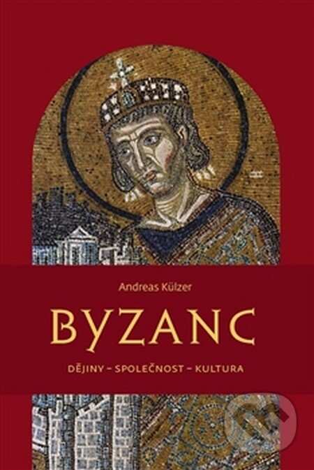 Byzanc - Andreas Külzer, Pavel Mervart, 2000