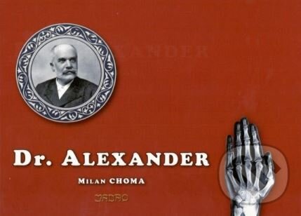Kniha: Dr. Alexander (Milan Choma). Jadro, 2016 Kniha: Dr. Alexander (Milan Choma). Jadro, 2016