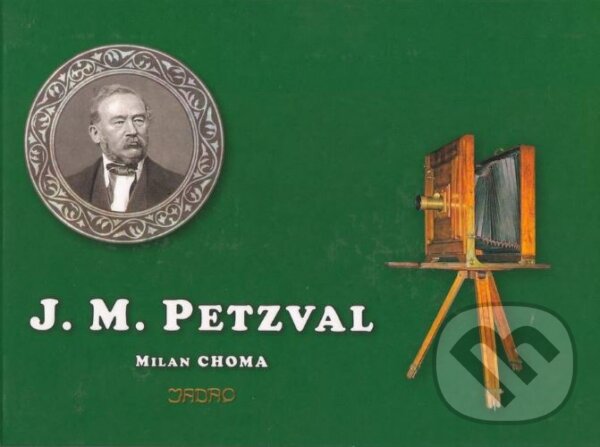 Kniha: Jozef Maximilián Petzval (Milan Choma). Jadro, 2007 Kniha: Jozef Maximilián Petzval (Milan Choma). Jadro, 2007