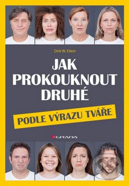 Kniha: Jak prokouknout druhé podle výrazu tváře (Dirk W. Eilert). Grada, 2016 Kniha: Jak prokouknout druhé podle výrazu tváře (Dirk W. Eilert). Grada, 2016
