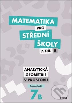 Kniha: Matematika pro střední školy 7. díl B (Jana Kalová a Václav Zemek). Didaktis CZ, 2016 Kniha: Matematika pro střední školy 7. díl B (Jana Kalová a Václav Zemek). Didaktis CZ, 2016