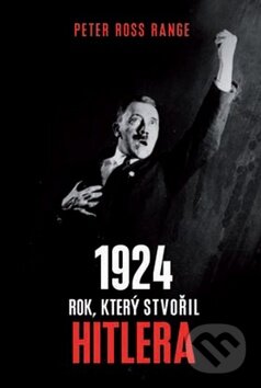 Kniha: 1924 - Rok, který stvořil Hitlera (Peter Ross Range). Baronet, 2016 Kniha: 1924 - Rok, který stvořil Hitlera (Peter Ross Range). Baronet, 2016