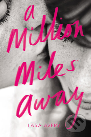 Kniha: A Million Miles Away (Lara Avery). Little, Brown, 2016 Kniha: A Million Miles Away (Lara Avery). Little, Brown, 2016