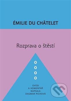 Kniha: Rozprava o štěstí (Émilie Du Châtelet). Dybbuk, 2016 Kniha: Rozprava o štěstí (Émilie Du Châtelet). Dybbuk, 2016