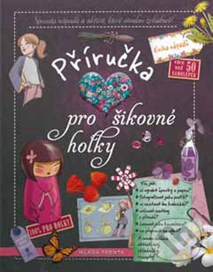 Kniha: Příručka pro šikovné holky (Mladá fronta). Mladá fronta, 2015 Kniha: Příručka pro šikovné holky (Mladá fronta). Mladá fronta, 2015