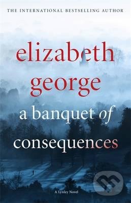 Kniha: A Banquet of Consequences (Elizabeth George). Hodder and Stoughton, 2016 Kniha: A Banquet of Consequences (Elizabeth George). Hodder and Stoughton, 2016