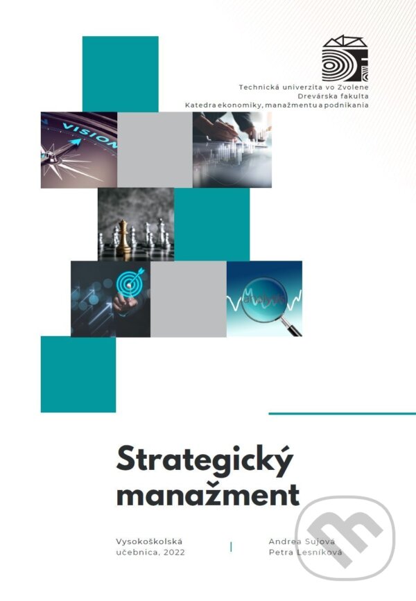 Kniha: Strategický manažment (Andrea Sujová). Technická univerzita vo Zvolene, 2022 Kniha: Strategický manažment (Andrea Sujová). Technická univerzita vo Zvolene, 2022