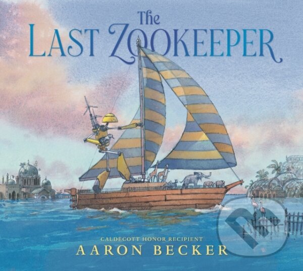 Kniha: The Last Zookeeper (Aaron Becker). Walker books, 2024 Kniha: The Last Zookeeper (Aaron Becker). Walker books, 2024