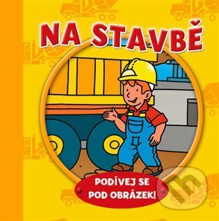 Kniha: Na stavbě - podívej se pod obrázek! (Svojtka&Co.). Svojtka&Co., 2017 Kniha: Na stavbě - podívej se pod obrázek! (Svojtka&Co.). Svojtka&Co., 2017