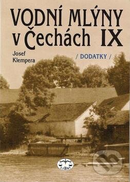 Kniha: Vodní mlýny v Čechách IX. (Josef Klempera). Libri, 2005 Kniha: Vodní mlýny v Čechách IX. (Josef Klempera). Libri, 2005