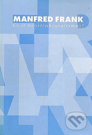 Kniha: Co je neostrukturalismus? (Manfred Frank). Pastelka, Sofis, 2000 Kniha: Co je neostrukturalismus? (Manfred Frank). Pastelka, Sofis, 2000