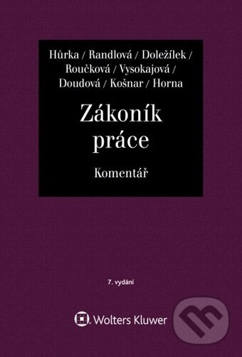 Kniha: Zákoník práce - Komentář (Dana Roučková, Jiří Doležílek, Margerita Vysokaj..., Nataša Randlová a Petr Hůrka). Wolters Kluwer ČR, 2024 Kniha: Zákoník práce - Komentář (Dana Roučková, Jiří Doležílek, Margerita Vysokaj..., Nataša Randlová a Petr Hůrka). Wolters Kluwer ČR, 2024