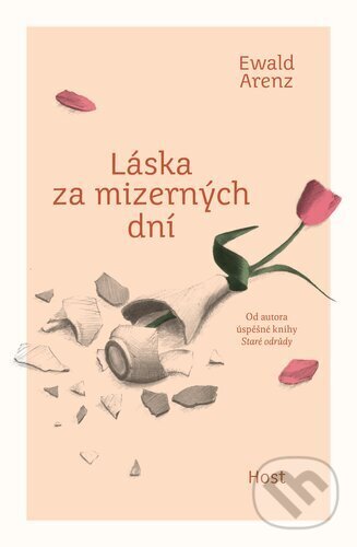 Kniha: Láska za mizerných dní (Ewald Arenz). Host, 2024 Kniha: Láska za mizerných dní (Ewald Arenz). Host, 2024