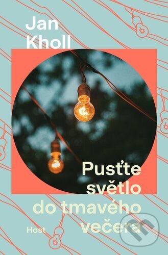 Kniha: Pusťte světlo do tmavého večera (Jan Kholl). Host, 2024 Kniha: Pusťte světlo do tmavého večera (Jan Kholl). Host, 2024