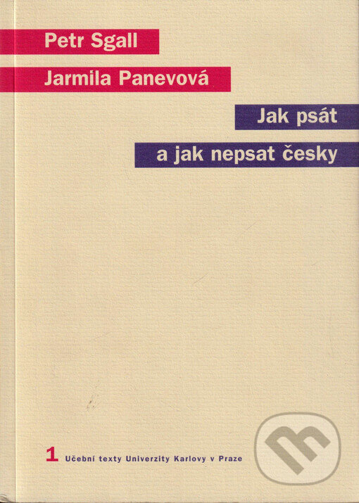 Kniha: Jak psát a jak nepsat česky (Jarmila Panevová a Petr Sgall). Karolinum, 2004 Kniha: Jak psát a jak nepsat česky (Jarmila Panevová a Petr Sgall). Karolinum, 2004