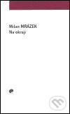 Kniha: Na okraji (Milan Mrázek). Eman, 2004 Kniha: Na okraji (Milan Mrázek). Eman, 2004