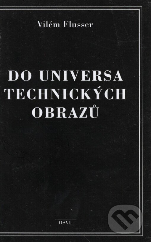Kniha: Do universa technických obrazů (Vilém Flusser). GemaArt/OSVU, 2002 Kniha: Do universa technických obrazů (Vilém Flusser). GemaArt/OSVU, 2002