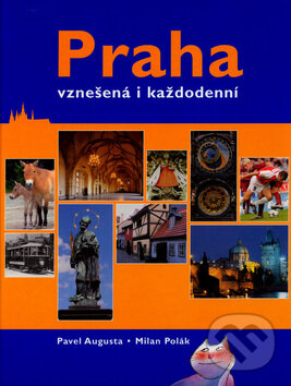 Kniha: Praha - vznešená i každodenní (Milan Polák a Pavel Augusta). Slovart, 2005 Kniha: Praha - vznešená i každodenní (Milan Polák a Pavel Augusta). Slovart, 2005