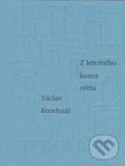 Kniha: Z letošního konce světa (Václav Rozehnal). Triáda, 2000 Kniha: Z letošního konce světa (Václav Rozehnal). Triáda, 2000