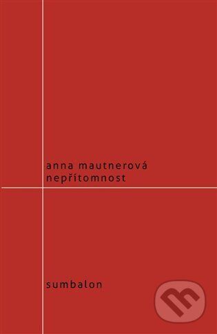 Kniha: Nepřítomnost (Eva Mautnerová). Sumbalon, 2013 Kniha: Nepřítomnost (Eva Mautnerová). Sumbalon, 2013