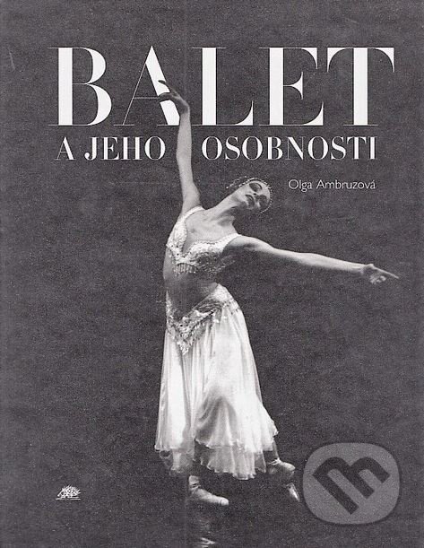Kniha: Balet a jeho osobnosti (Olga Ambruzová). Ježek, 2000 Kniha: Balet a jeho osobnosti (Olga Ambruzová). Ježek, 2000