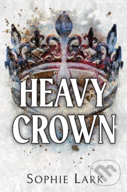 Kniha: Heavy Crown (Sophie Lark). Bloom Books, 2024 Kniha: Heavy Crown (Sophie Lark). Bloom Books, 2024