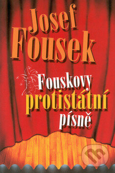 Kniha: Fouskovy protistátní písně (Josef Fousek). Academia, 2002 Kniha: Fouskovy protistátní písně (Josef Fousek). Academia, 2002
