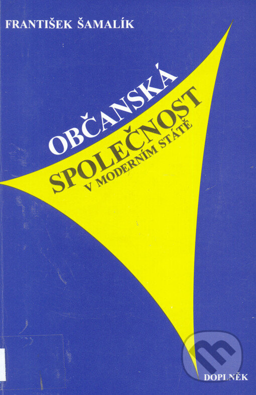 Kniha: Občanská společnost v moderním státě (František Šamalík). Doplněk, 1999 Kniha: Občanská společnost v moderním státě (František Šamalík). Doplněk, 1999