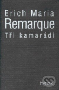 Kniha: Tři kamarádi (Erich Maria Remarque). Hynek, 1999 Kniha: Tři kamarádi (Erich Maria Remarque). Hynek, 1999