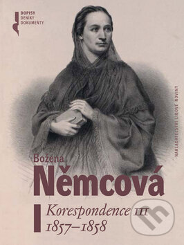 Kniha: Korespondence III. 1857-1858 (Božena Němcová). Nakladatelství Lidové noviny, 2006 Kniha: Korespondence III. 1857-1858 (Božena Němcová). Nakladatelství Lidové noviny, 2006