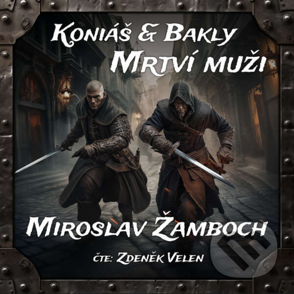 Audiokniha: Koniáš & Bakly - Mrtví muži (Miroslav Žamboch). Walker & Volf - audio vydavatelství, 2024 Audiokniha: Koniáš & Bakly - Mrtví muži (Miroslav Žamboch). Walker & Volf - audio vydavatelství, 2024