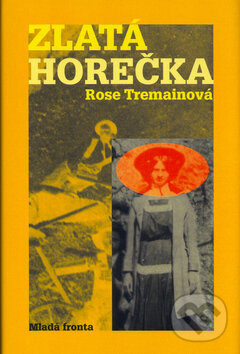 Kniha: Zlatá horečka (Rose Tremain). Mladá fronta, 2004 Kniha: Zlatá horečka (Rose Tremain). Mladá fronta, 2004
