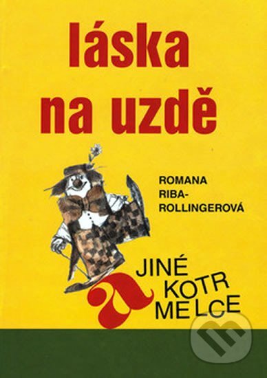 Kniha: Láska na uzdě a jiné kotrmelce (Romana Rollingerová). Ostrov, 2006 Kniha: Láska na uzdě a jiné kotrmelce (Romana Rollingerová). Ostrov, 2006