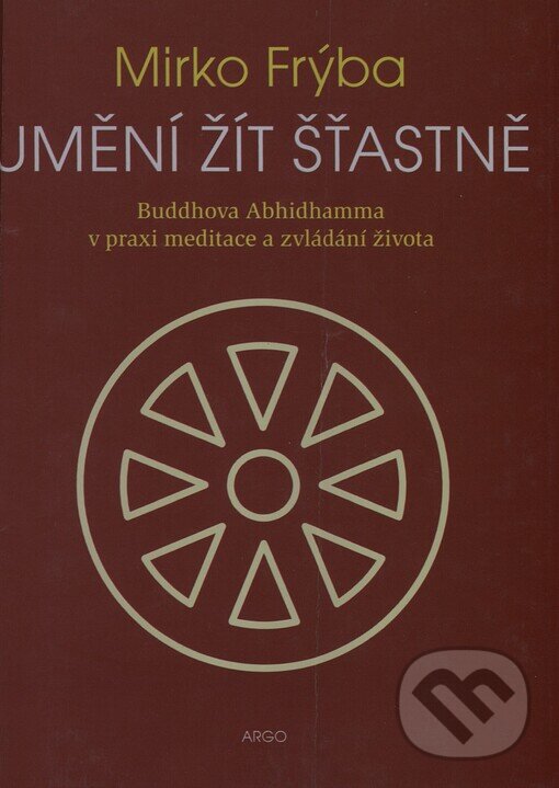 Kniha: Umění žít šťastně (Mirko Frýba). Argo, 2003 Kniha: Umění žít šťastně (Mirko Frýba). Argo, 2003