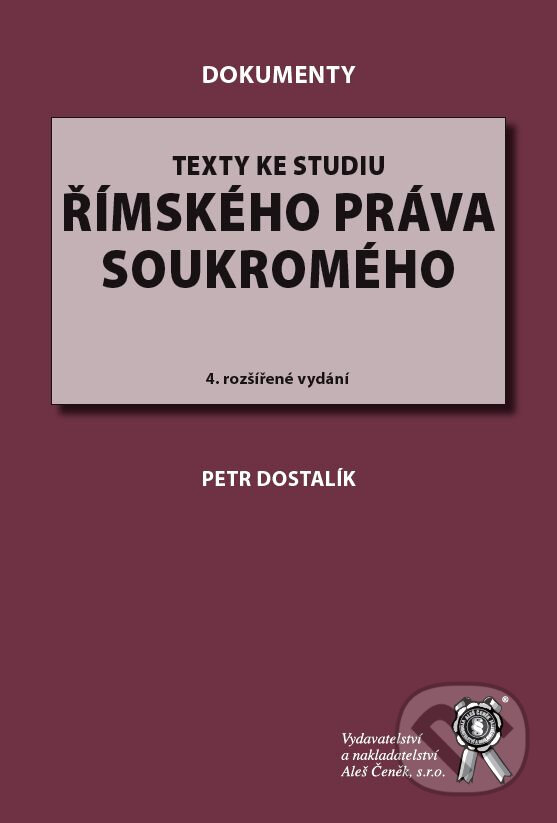 Kniha: Texty ke studiu římského práva soukromého (Petr Dostalík). Aleš Čeněk, 2023 Kniha: Texty ke studiu římského práva soukromého (Petr Dostalík). Aleš Čeněk, 2023