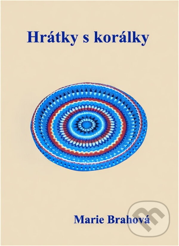Kniha: Hrátky s korálky (Marie Brahová). , 1999 Kniha: Hrátky s korálky (Marie Brahová). , 1999