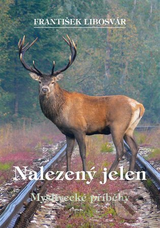 Kniha: Nalezený jelen (František Libosvár). Akcent, 2024 Kniha: Nalezený jelen (František Libosvár). Akcent, 2024